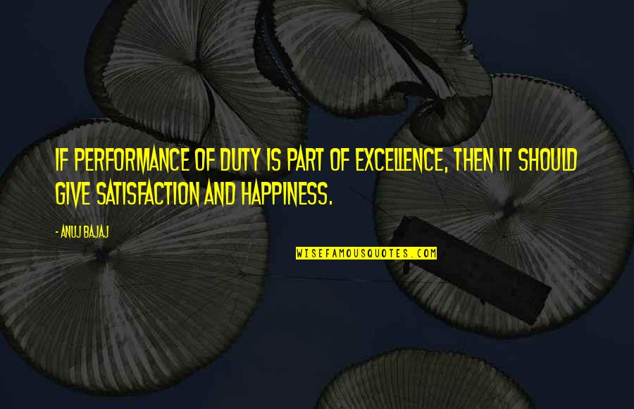 Prinicple Quotes By Anuj Bajaj: If performance of duty is part of excellence,