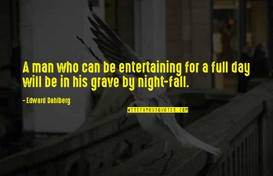 Prinicple Quotes By Edward Dahlberg: A man who can be entertaining for a