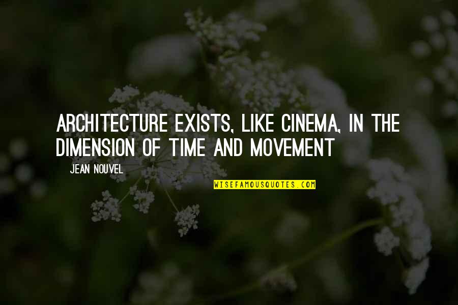 Prinny Quotes By Jean Nouvel: Architecture exists, like cinema, in the dimension of