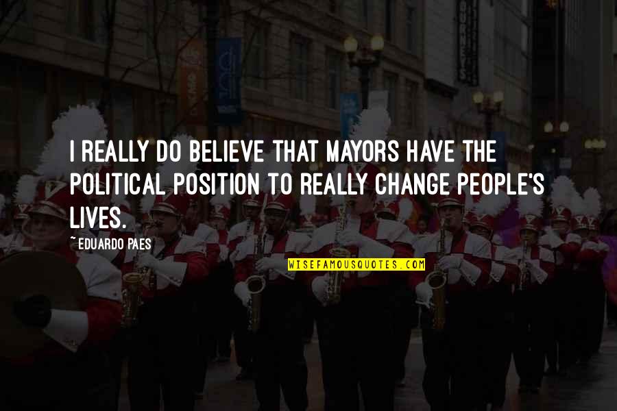 Prinsengracht 232 Quotes By Eduardo Paes: I really do believe that mayors have the