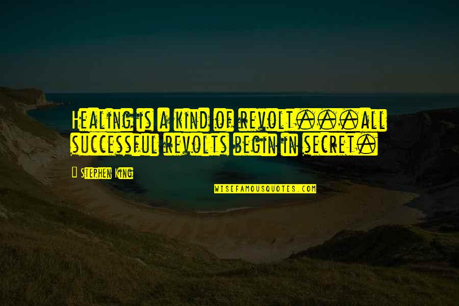 Prinsessan Victoria Quotes By Stephen King: Healing is a kind of revolt...all successful revolts