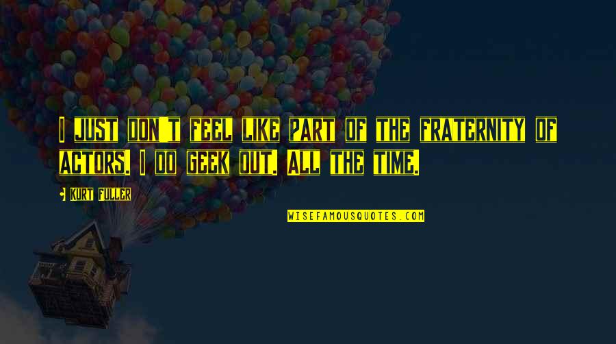 Prinsip Geografi Quotes By Kurt Fuller: I just don't feel like part of the
