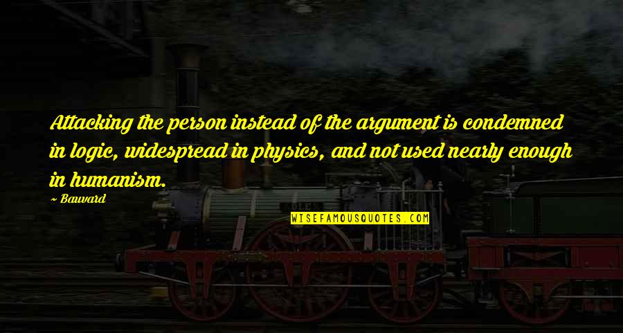 Prinsip Manajemen Quotes By Bauvard: Attacking the person instead of the argument is Prinsip Manajemen Quotes By Bauvard: Attacking the person instead of the argument is