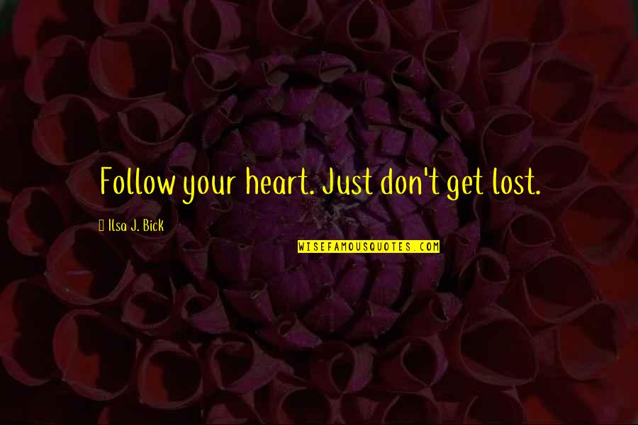 Prinsip Quotes By Ilsa J. Bick: Follow your heart. Just don't get lost. Prinsip Quotes By Ilsa J. Bick: Follow your heart. Just don't get lost.