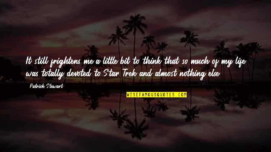 Prinsipe Bantugan Quotes By Patrick Stewart: It still frightens me a little bit to Prinsipe Bantugan Quotes By Patrick Stewart: It still frightens me a little bit to
