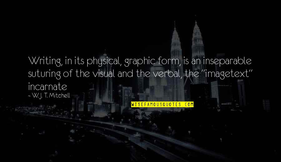 Prinsipyo Quotes By W. J. T. Mitchell: Writing, in its physical, graphic form, is an Prinsipyo Quotes By W. J. T. Mitchell: Writing, in its physical, graphic form, is an