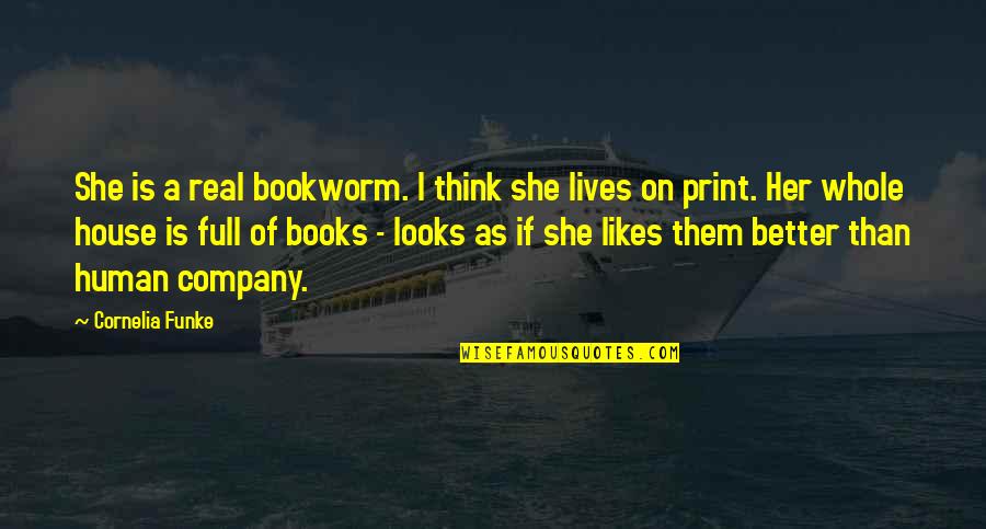 Print Books Quotes By Cornelia Funke: She is a real bookworm. I think she