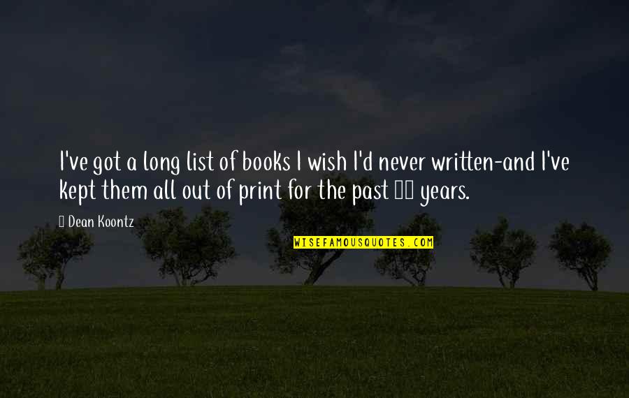 Print Books Quotes By Dean Koontz: I've got a long list of books I