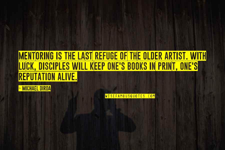 Print Books Quotes By Michael Dirda: Mentoring is the last refuge of the older