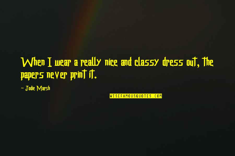 Print Out Quotes By Jodie Marsh: When I wear a really nice and classy