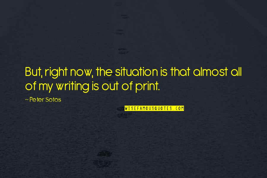 Print Out Quotes By Peter Sotos: But, right now, the situation is that almost