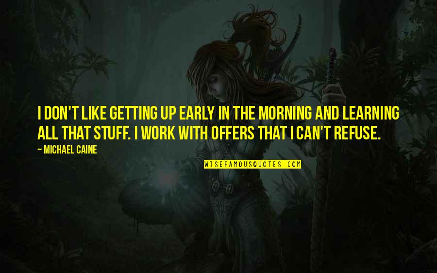 Printable Cryptogram Quotes By Michael Caine: I don't like getting up early in the
