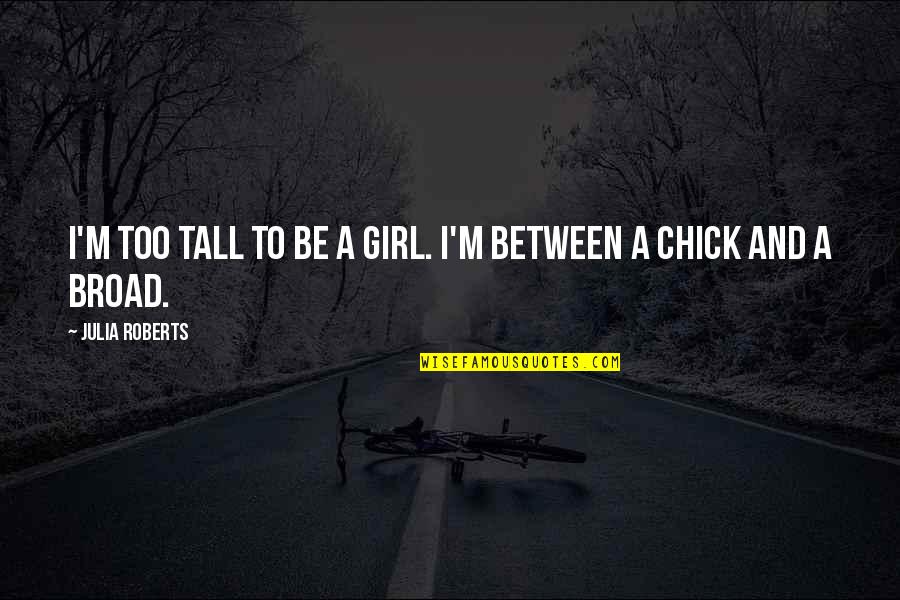 Printable Cursive Quotes By Julia Roberts: I'm too tall to be a girl. I'm Printable Cursive Quotes By Julia Roberts: I'm too tall to be a girl. I'm