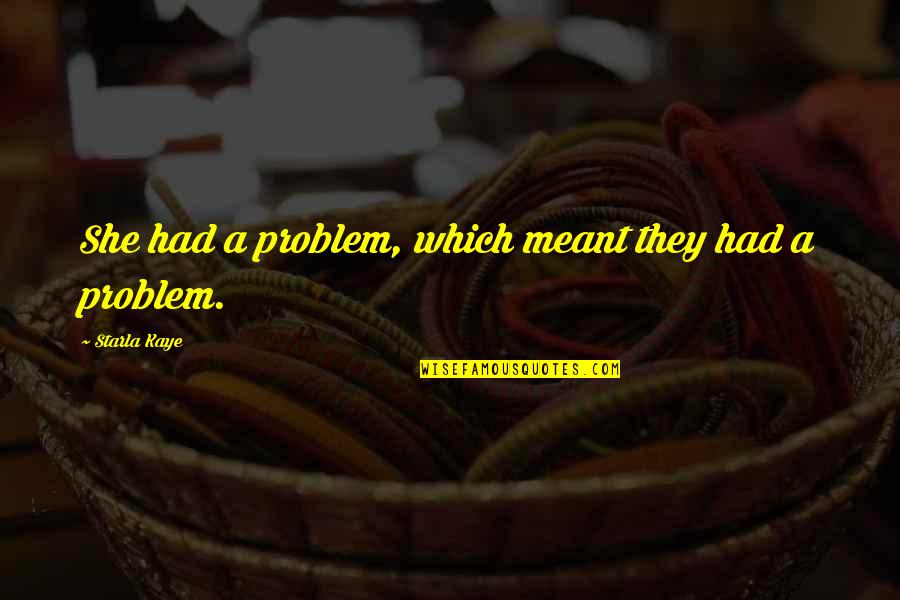 Printable List Of Friendship Quotes By Starla Kaye: She had a problem, which meant they had Printable List Of Friendship Quotes By Starla Kaye: She had a problem, which meant they had
