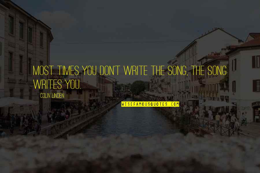 Printable List Of Inspirational Quotes By Colin Linden: Most times you don't write the song, the