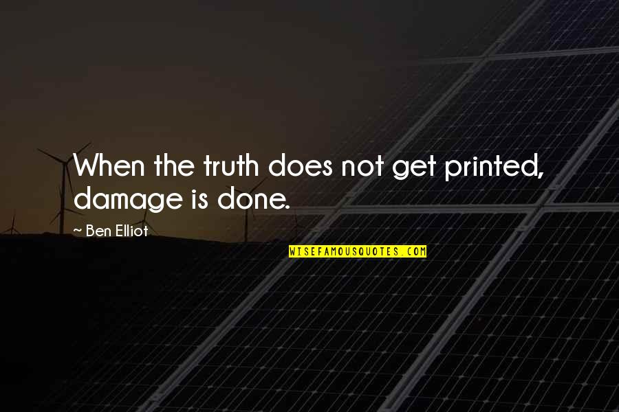 Printed Quotes By Ben Elliot: When the truth does not get printed, damage