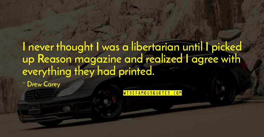 Printed Quotes By Drew Carey: I never thought I was a libertarian until