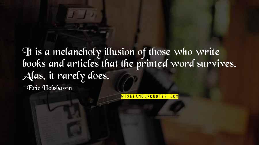 Printed Quotes By Eric Hobsbawm: It is a melancholy illusion of those who