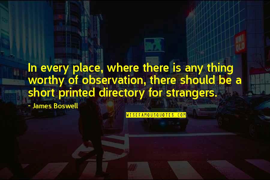 Printed Quotes By James Boswell: In every place, where there is any thing