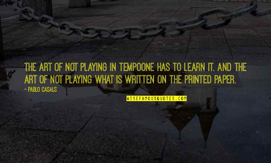 Printed Quotes By Pablo Casals: The art of not playing in tempoone has