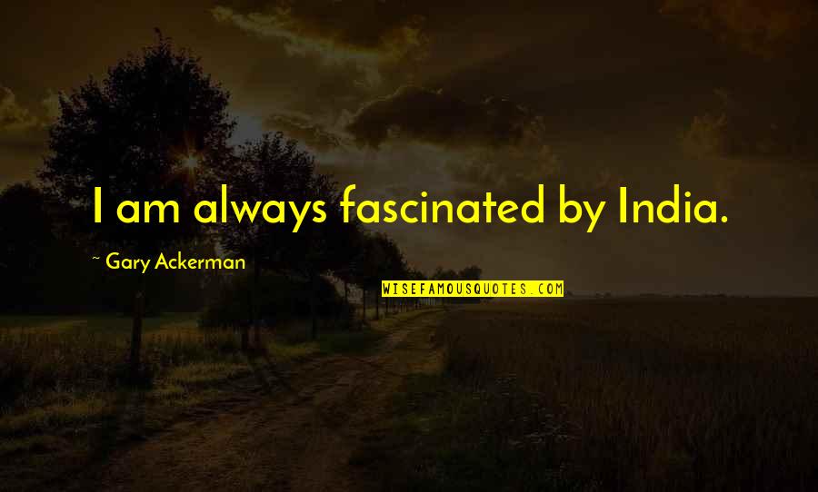 Printed Wall Quotes By Gary Ackerman: I am always fascinated by India.