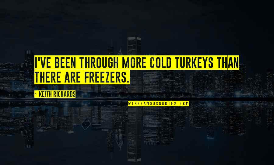 Printemps Quotes By Keith Richards: I've been through more cold turkeys than there Printemps Quotes By Keith Richards: I've been through more cold turkeys than there