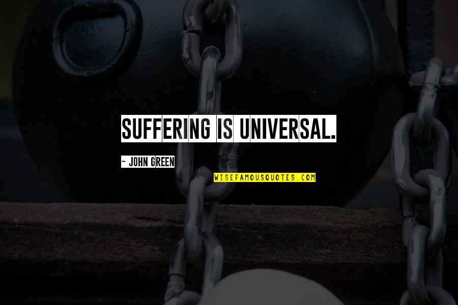 Printer Lease Quotes By John Green: Suffering is universal. Printer Lease Quotes By John Green: Suffering is universal.