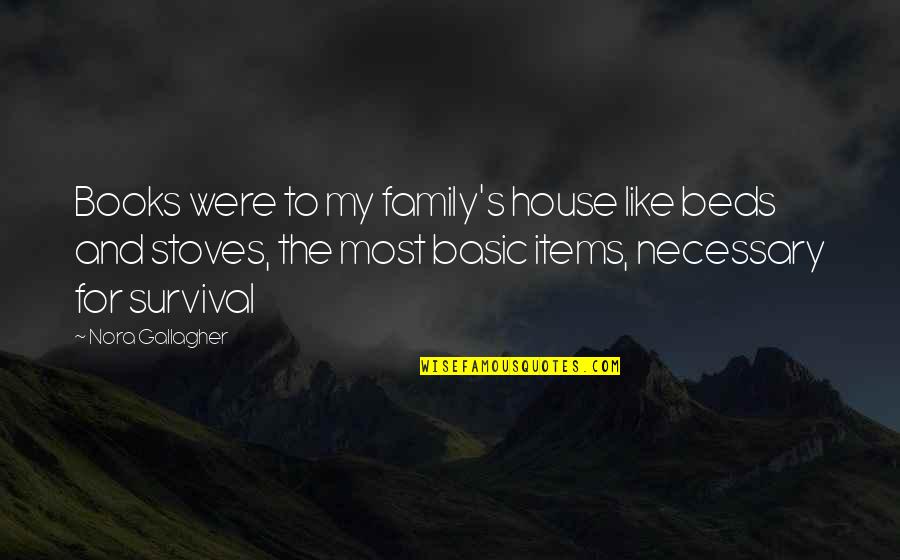Printers Quotes By Nora Gallagher: Books were to my family's house like beds