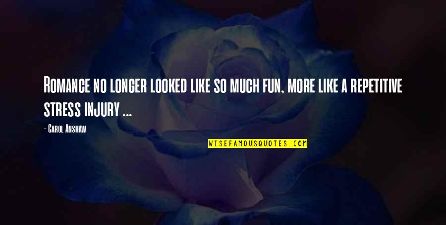 Printesa Si Quotes By Carol Anshaw: Romance no longer looked like so much fun,