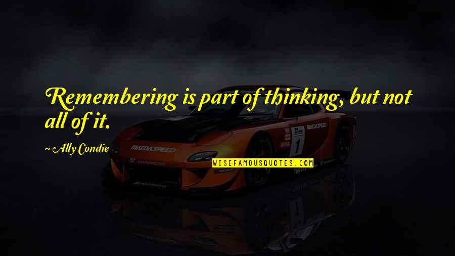 Printesa Sofia Quotes By Ally Condie: Remembering is part of thinking, but not all Printesa Sofia Quotes By Ally Condie: Remembering is part of thinking, but not all