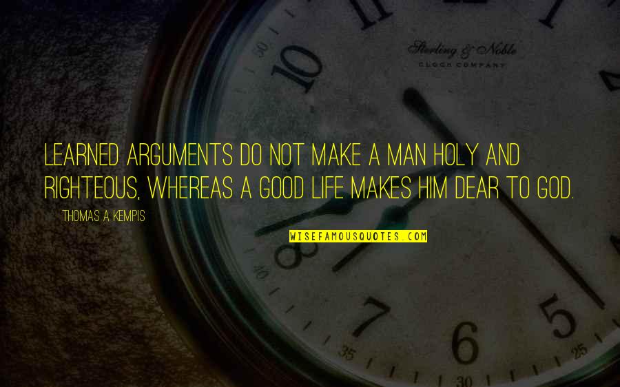 Printesa Sofia Quotes By Thomas A Kempis: Learned arguments do not make a man holy Printesa Sofia Quotes By Thomas A Kempis: Learned arguments do not make a man holy