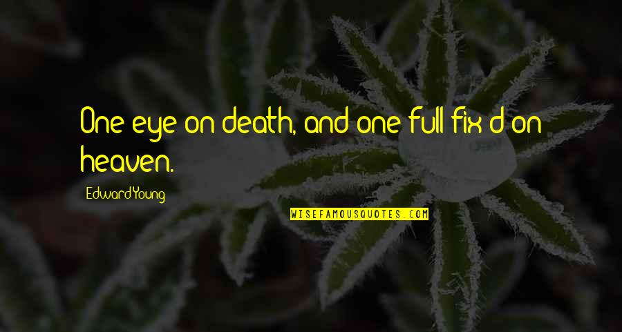 Printesa Stea Quotes By Edward Young: One eye on death, and one full fix'd