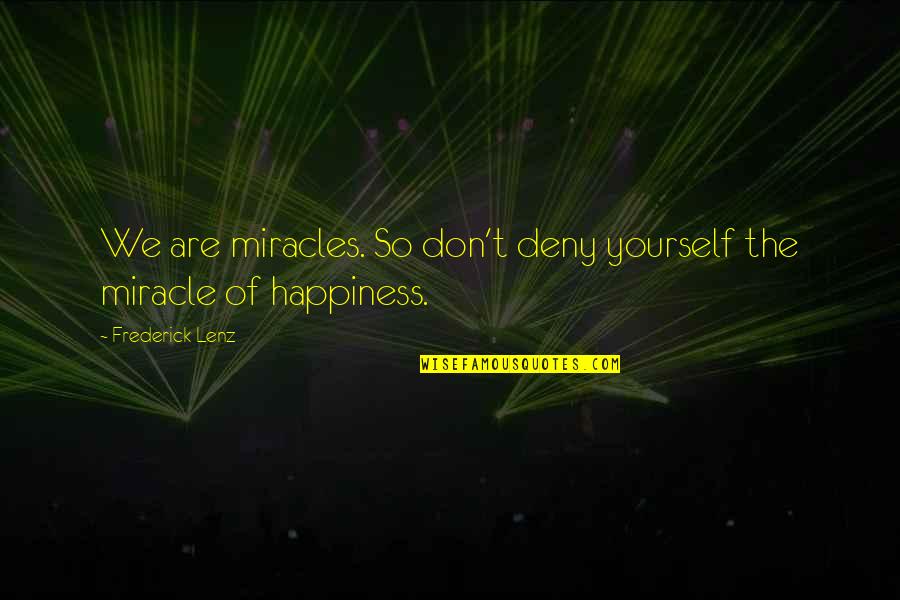 Printesa Stea Quotes By Frederick Lenz: We are miracles. So don't deny yourself the