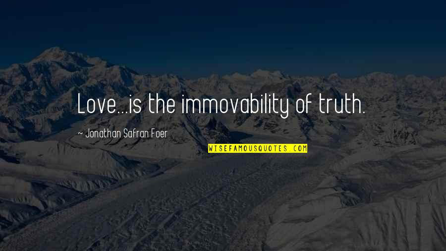 Printing And Binding Quotes By Jonathan Safran Foer: Love...is the immovability of truth. Printing And Binding Quotes By Jonathan Safran Foer: Love...is the immovability of truth.