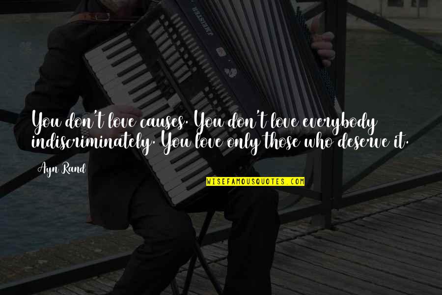 Printings Alive Quotes By Ayn Rand: You don't love causes. You don't love everybody Printings Alive Quotes By Ayn Rand: You don't love causes. You don't love everybody