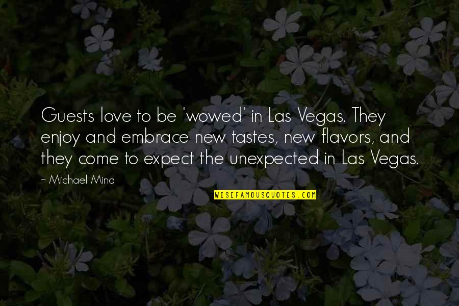 Printings Alive Quotes By Michael Mina: Guests love to be 'wowed' in Las Vegas. Printings Alive Quotes By Michael Mina: Guests love to be 'wowed' in Las Vegas.