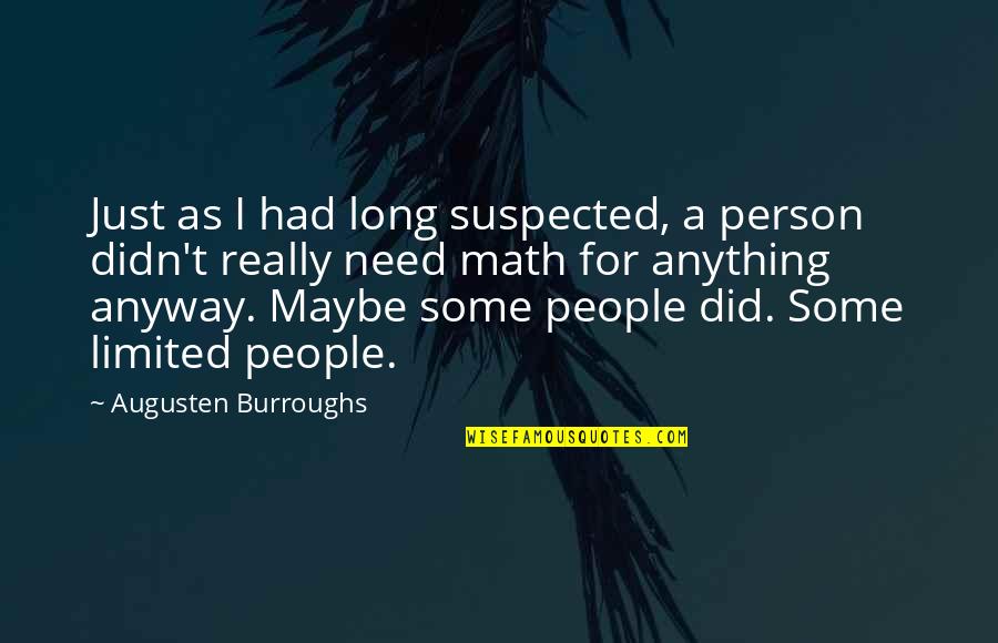 Printise Quotes By Augusten Burroughs: Just as I had long suspected, a person Printise Quotes By Augusten Burroughs: Just as I had long suspected, a person