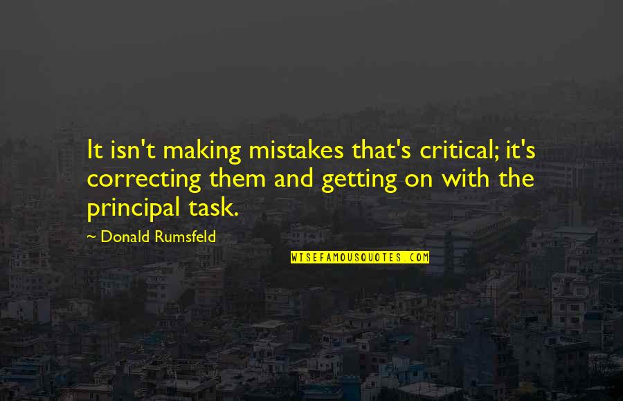Printise Quotes By Donald Rumsfeld: It isn't making mistakes that's critical; it's correcting Printise Quotes By Donald Rumsfeld: It isn't making mistakes that's critical; it's correcting