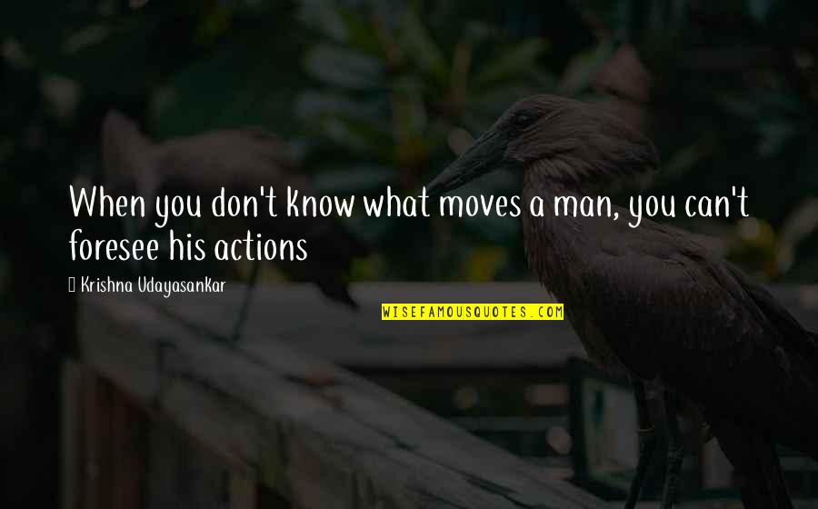 Printkey Software Quotes By Krishna Udayasankar: When you don't know what moves a man, Printkey Software Quotes By Krishna Udayasankar: When you don't know what moves a man,