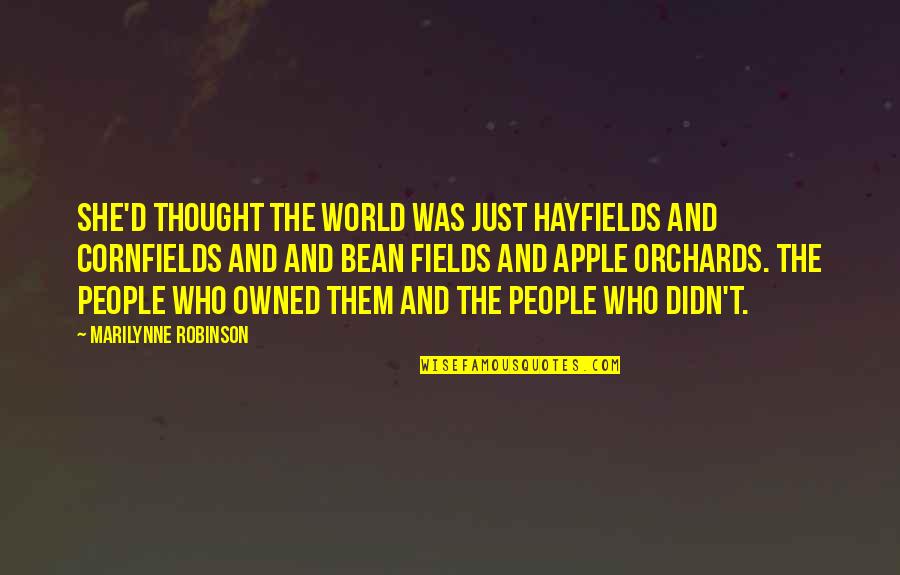 Printkey Software Quotes By Marilynne Robinson: She'd thought the world was just hayfields and