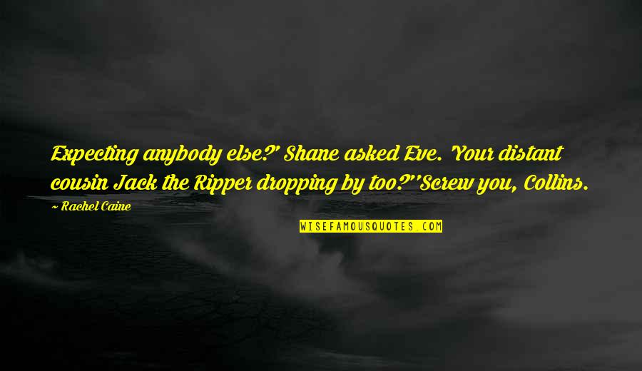 Printless Quotes By Rachel Caine: Expecting anybody else?' Shane asked Eve. 'Your distant