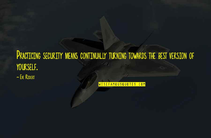 Printmaker Cabinet Quotes By Eve Rickert: Practicing security means continually turning towards the best