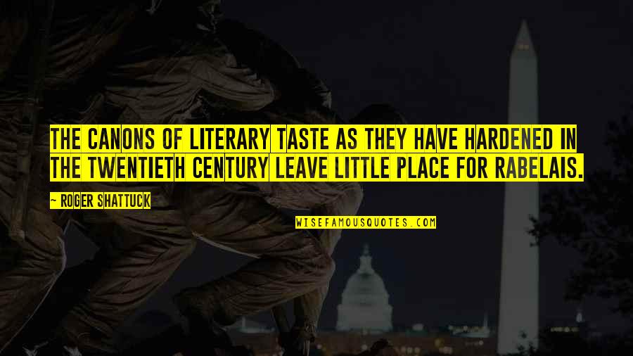 Printmaker Cabinet Quotes By Roger Shattuck: The canons of literary taste as they have Printmaker Cabinet Quotes By Roger Shattuck: The canons of literary taste as they have