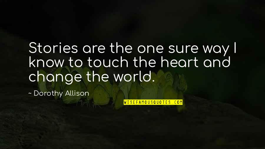 Printmaking For Kids Quotes By Dorothy Allison: Stories are the one sure way I know