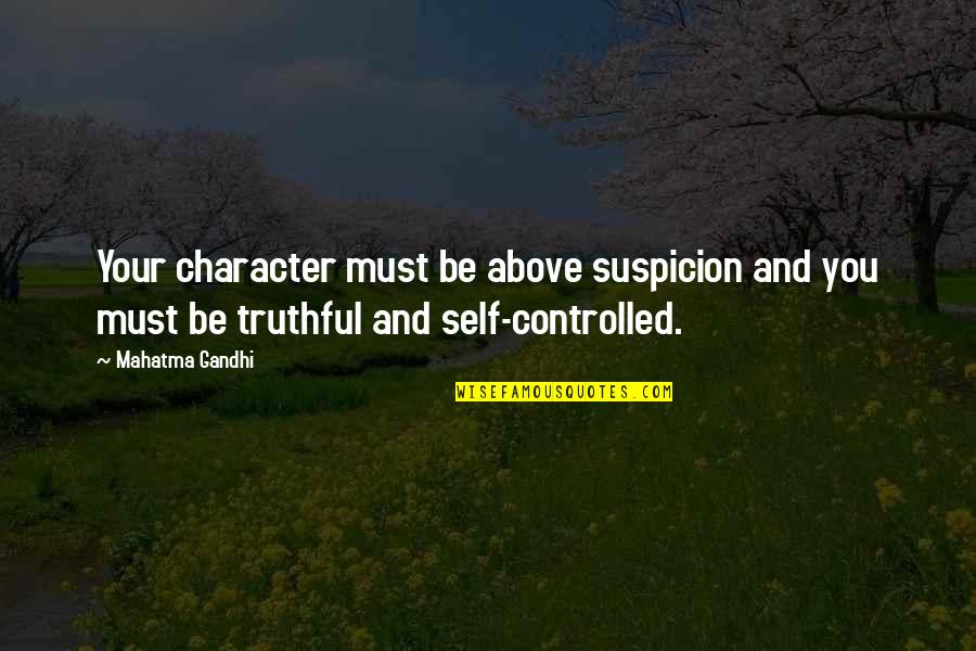 Printouts Quotes By Mahatma Gandhi: Your character must be above suspicion and you