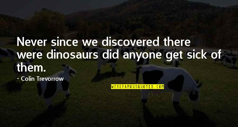 Prints Inspirational Quotes By Colin Trevorrow: Never since we discovered there were dinosaurs did