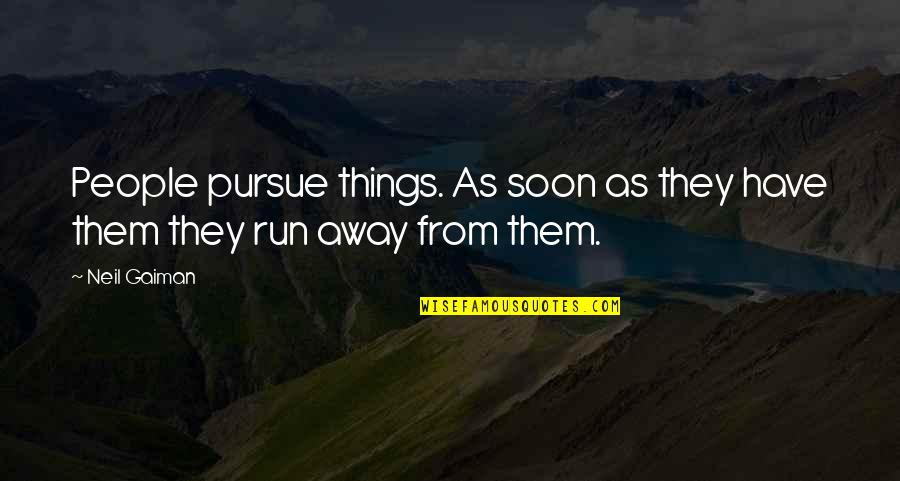 Prints Inspirational Quotes By Neil Gaiman: People pursue things. As soon as they have