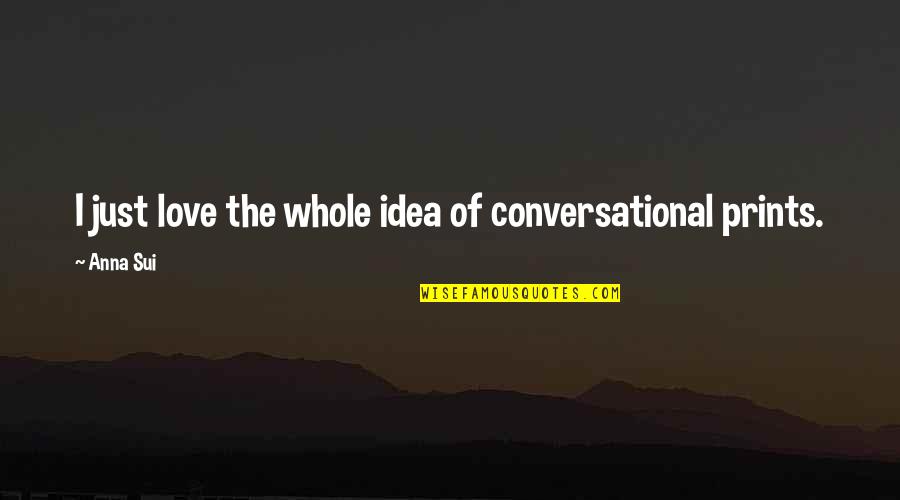 Prints Quotes By Anna Sui: I just love the whole idea of conversational