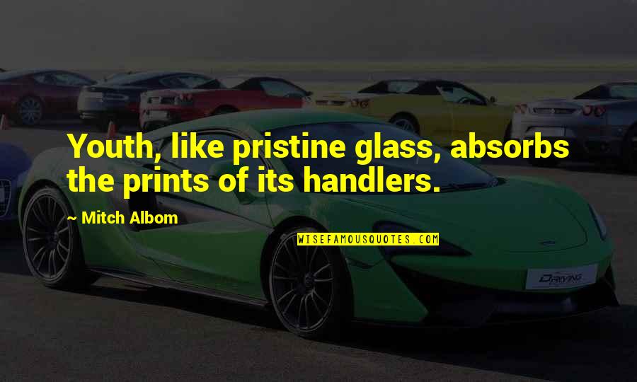 Prints Quotes By Mitch Albom: Youth, like pristine glass, absorbs the prints of