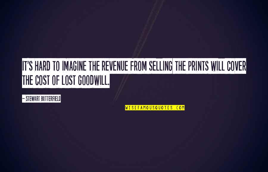 Prints Quotes By Stewart Butterfield: It's hard to imagine the revenue from selling
